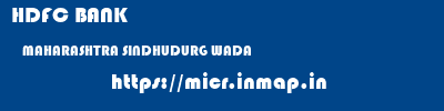 HDFC BANK  MAHARASHTRA SINDHUDURG WADA   micr code